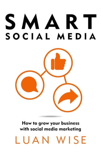 Smart Social Media How to Grow Your Business with Social Media Marketing