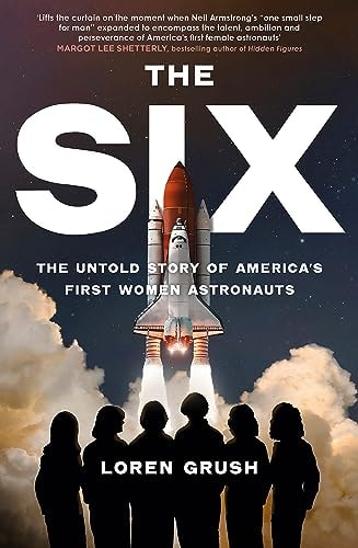 The Six The Untold Story of America's First Women in Space
