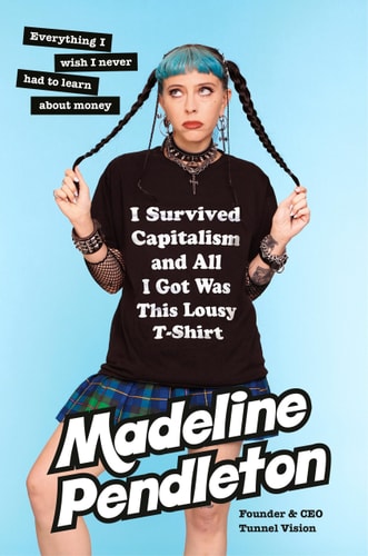 I Survived Capitalism and All I Got Was This Lousy T-Shirt Everything I Wish I Never Had to Learn about Money