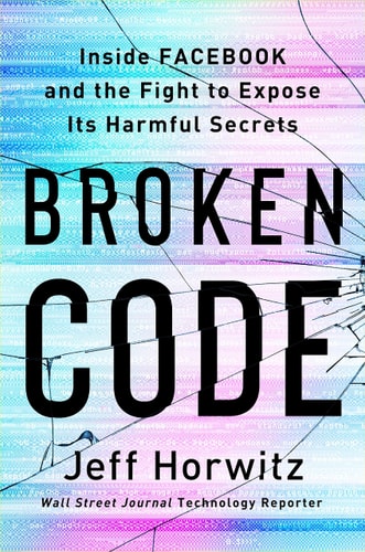 Broken Code Inside Facebook and the Fight to Expose Its Harmful Secrets