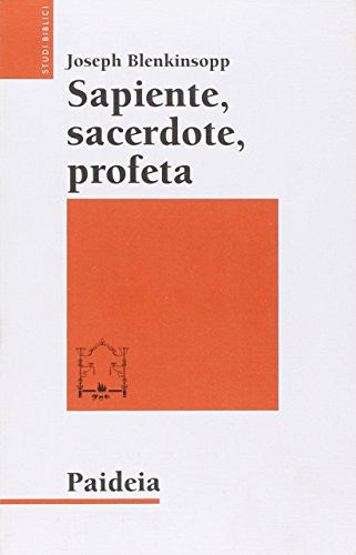 Sapiente, sacerdote, profeta la leadership religiosa e intellettuale nell'Israele antico