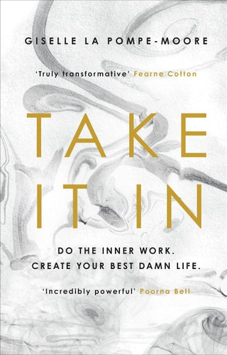 Take It In Do the Inner Work. Create Your Best Damn Life