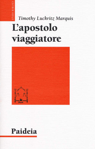 L' apostolo viaggiatore : Paolo, il viaggio e la retorica dell'impero