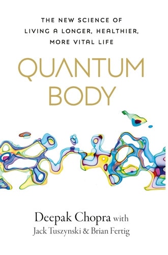 Quantum Body The New Science of Living a Longer, Healthier, More Vital Life