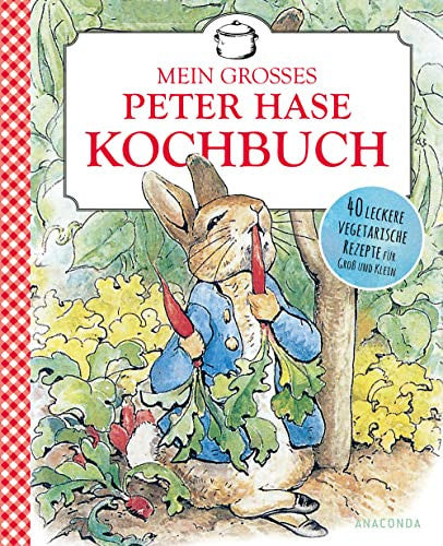 Mein großes Peter Hase Kochbuch 40 leckere vegetarische Rezepte für Groß und Klein
