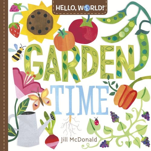 Hello, World! Garden Time A Book of Plants and Gardening for Kids