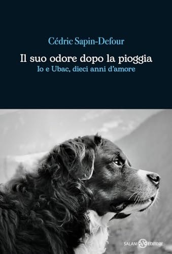 Il suo odore dopo la pioggia. Io e Ubac, dieci anni d'amore