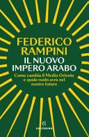 Il nuovo impero arabo come cambia il Medio Oriente e quale ruolo avrà nel nostro futuro