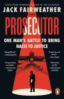 The Prosecutor One Man's Battle to Bring Nazis to Justice