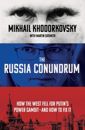 The Russia Conundrum How the West Fell for Putin's Power Gambit - and How to Fix It