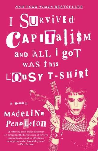 I Survived Capitalism and All I Got Was This Lousy T-Shirt A Memoir