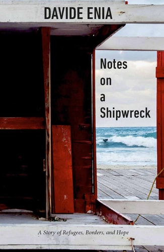 Notes on a Shipwreck A Story of Refugees, Borders, and Hope
