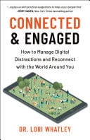 Connected & Engaged How to Manage Digital Distractions and Reconnect with the World Around You