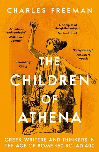 The Children of Athena Greek Writers and Thinkers in the Age of Rome, 150 BC-AD 400