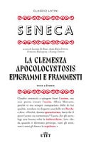 La clemenza-Apocolocyntosys-Epigrammi-Frammenti. Testo latino a fronte