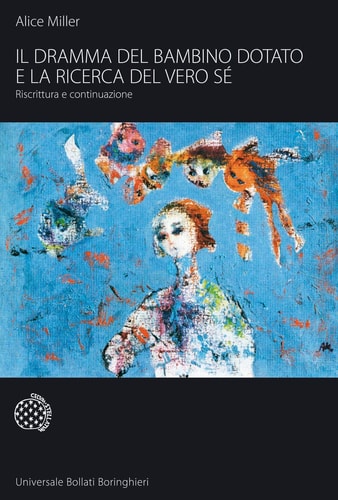 Il dramma del bambino dotato e la ricerca del vero sé riscrittura e continuazione