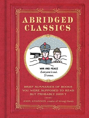 Abridged Classics Brief Summaries of Books You Were Supposed to Read but Probably Didn’t