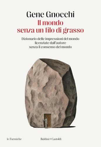 Il mondo senza un filo di grasso. Dizionario delle impressioni del mondo licenziate dall'autore senza il consenso del mondo