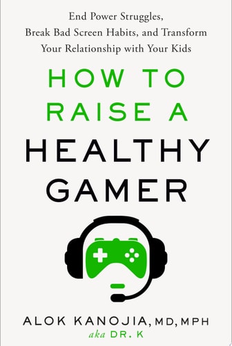 How to Raise a Healthy Gamer End Power Struggles, Break Bad Screen Habits, and Transform Your Relationship with Your Kids