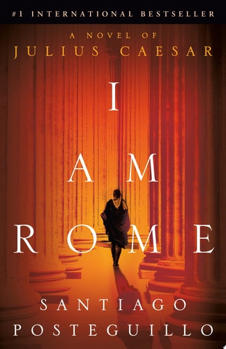 I Am Rome A Novel