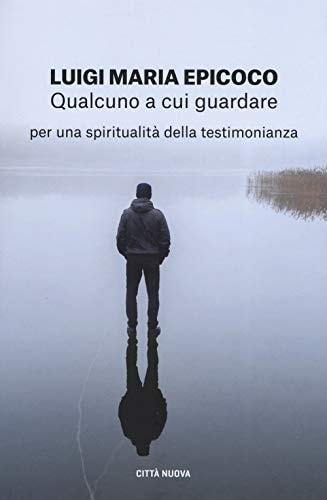 Qualcuno a cui guardare. Per una spiritualità della testimonianza