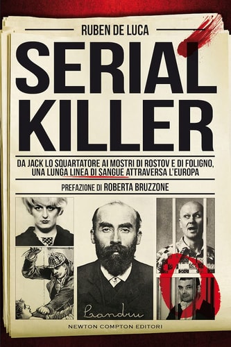 Serial killer da Jack lo Squartatore ai mostri di Rostov e di Foligno, una lunga linea di sangue attraversa l'Europa