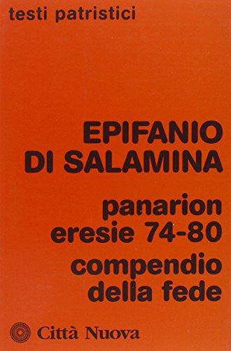 Panarion eresie 74-80 : compendio della fede