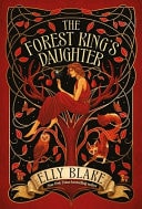 The Forest King's Daughter An Enemies-To-forbidden-lovers Fantasy Romance from the New York Times Bestselling Author of Frostblood