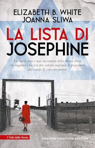 La lista di Josephine. La storia vera e mai raccontata della donna ebrea che ingannò i nazisti per salvare migliaia di prigionieri dai campi di concentramento