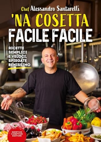 Na cosetta facile facile. Ricette semplici e veloci, spiegate benissimo