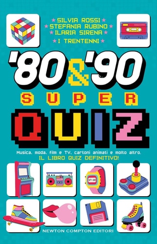 80 & '90 super quiz. Musica, moda, film e TV, cartoni animati e molto altro. Il libro quiz definitivo!