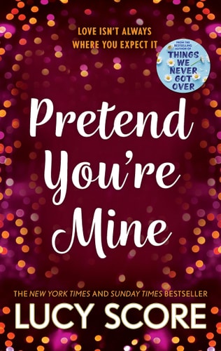 Pretend You're Mine A Fake Dating Small Town Love Story from the Author of Things We Never Got Over