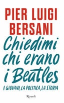 Chiedimi chi erano i Beatles. I giovani, la politica, la storia