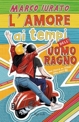 L'amore Ai Tempi Dell'uomo Ragno. Una Storia Al Ritmo Degli Anni 90
