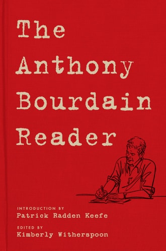 The Anthony Bourdain Reader New, Classic, and Rediscovered Writing