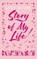 Story of My Life The Heart-Poundingly Sexy New Book from the Tiktok Sensation and Sunday Times Bestselling Author of Things We Left Behind