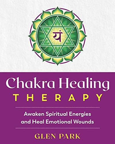 Chakra Healing Therapy Awaken Spiritual Energies and Heal Emotional Wounds