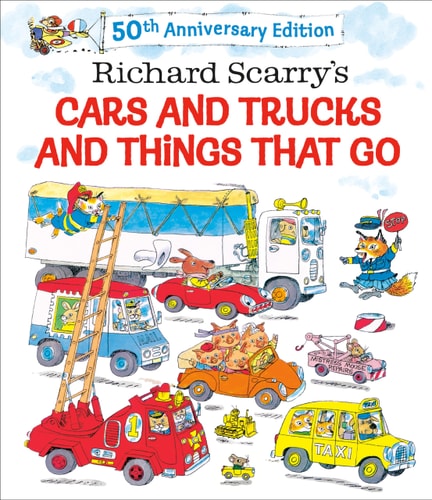 Richard Scarry's Cars and Trucks and Things That Go 50th Anniversary Edition