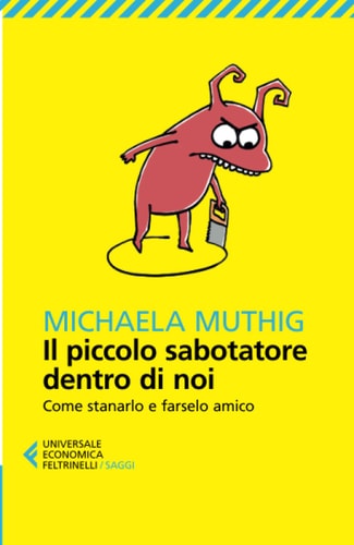 Il piccolo sabotatore dentro di noi. Come stanarlo e farselo amico
