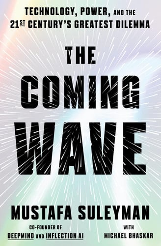 The Coming Wave Technology, Power, and the Twenty-first Century's Greatest Dilemma