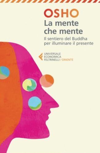 La mente che mente. Commenti al Dhammapada, il sentiero di Gautama il Buddha. Nuova ediz.