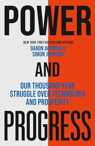Power and Progress Our Thousand-Year Struggle Over Technology and Prosperity
