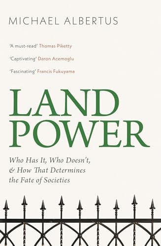 Land Power - Who Has It, Who Doesn't, and How That Determines the Fate of Societies