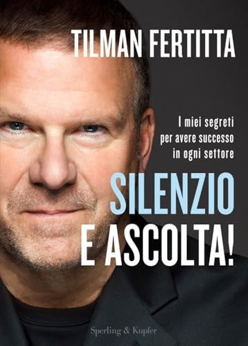 Silenzio e ascolta! I miei segreti per avere successo in ogni settore