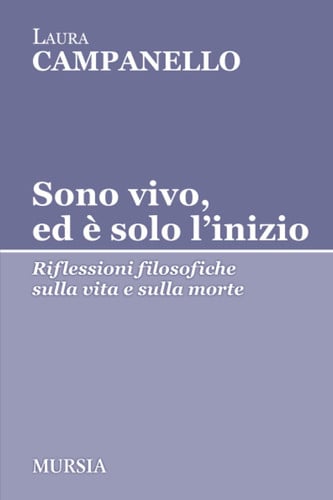 Sono vivo, ed è solo l'inizio riflessioni filosofiche sulla vita e sulla morte