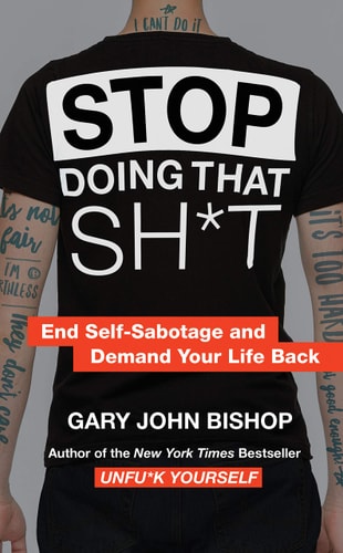 Stop Doing That Sh*t End Self-Sabotage and Demand Your Life Back