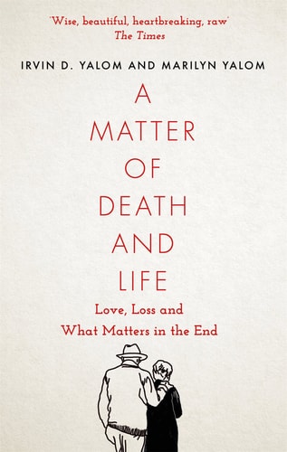 A Matter of Death and Life Love, Loss and What Matters in the End
