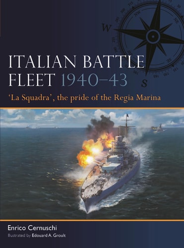 Italian Battle Fleet 1940–43 'La Squadra', the Pride of the Regia Marina
