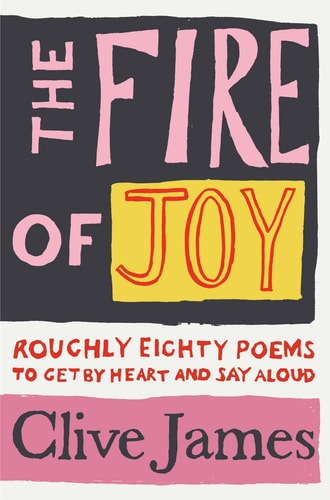 The Fire of Joy Roughly 80 Poems to Get by Heart and Say Aloud