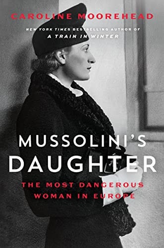 Mussolini's Daughter The Most Dangerous Woman in Europe